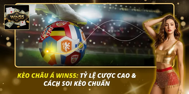 Kèo châu Á Win55